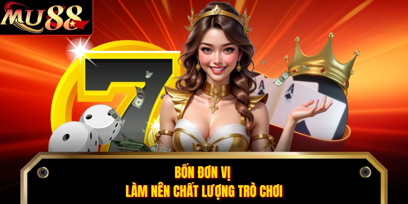 Bốn đơn vị làm nên chất lượng trò chơi 
